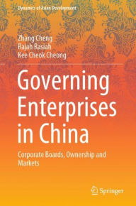 Title: Governing Enterprises in China: Corporate Boards, Ownership and Markets, Author: Zhang Cheng