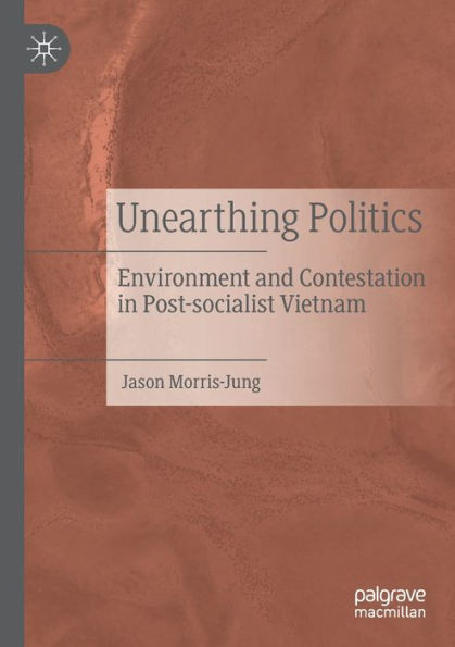 Unearthing Politics: Environment and Contestation Post-socialist Vietnam