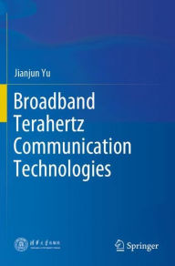 Title: Broadband Terahertz Communication Technologies, Author: Jianjun Yu
