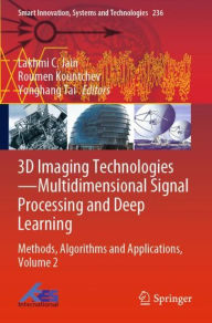Title: 3D Imaging Technologies-Multidimensional Signal Processing and Deep Learning: Methods, Algorithms and Applications, Volume 2, Author: Lakhmi C. Jain