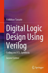 Title: Digital Logic Design Using Verilog: Coding and RTL Synthesis, Author: Vaibbhav Taraate