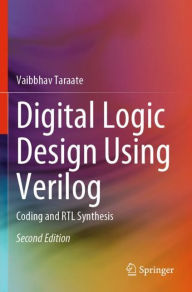 Title: Digital Logic Design Using Verilog: Coding and RTL Synthesis, Author: Vaibbhav Taraate