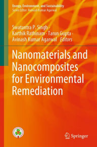Title: Nanomaterials and Nanocomposites for Environmental Remediation, Author: Swatantra P. Singh