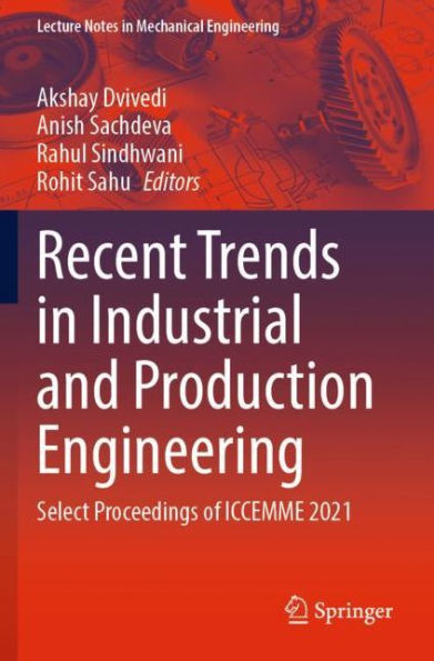 Recent Trends Industrial and Production Engineering: Select Proceedings of ICCEMME 2021