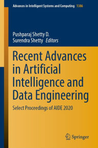 Title: Recent Advances in Artificial Intelligence and Data Engineering: Select Proceedings of AIDE 2020, Author: Pushparaj Shetty D.