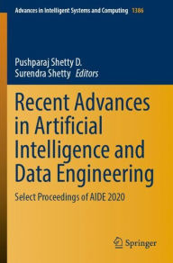 Title: Recent Advances in Artificial Intelligence and Data Engineering: Select Proceedings of AIDE 2020, Author: Pushparaj Shetty D.
