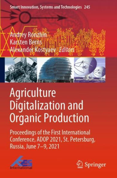 Agriculture Digitalization and Organic Production: Proceedings of the First International Conference, ADOP 2021, St. Petersburg, Russia, June 7-9, 2021