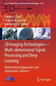 Title: 3D Imaging Technologies-Multi-dimensional Signal Processing and Deep Learning: Mathematical Approaches and Applications, Volume 1, Author: Lakhmi C. Jain