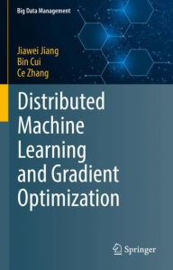 Title: Distributed Machine Learning and Gradient Optimization, Author: Jiawei Jiang