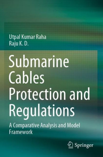 Submarine Cables Protection and Regulations: A Comparative Analysis Model Framework