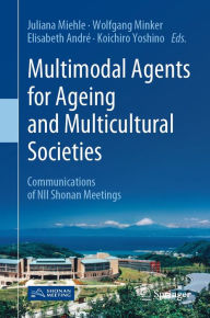 Title: Multimodal Agents for Ageing and Multicultural Societies: Communications of NII Shonan Meetings, Author: Juliana Miehle