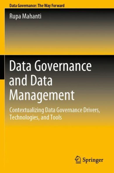 Data Governance and Data Management: Contextualizing Data Governance Drivers, Technologies, and Tools