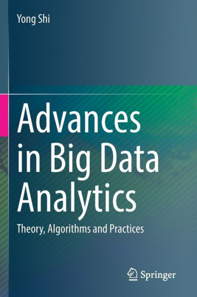 Advances Big Data Analytics: Theory, Algorithms and Practices