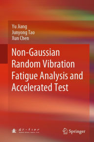 Title: Non-Gaussian Random Vibration Fatigue Analysis and Accelerated Test, Author: Yu Jiang