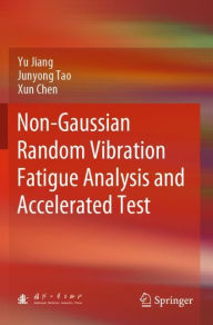 Title: Non-Gaussian Random Vibration Fatigue Analysis and Accelerated Test, Author: Yu Jiang