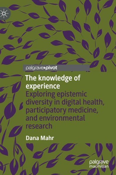The knowledge of experience: Exploring epistemic diversity digital health, participatory medicine, and environmental research