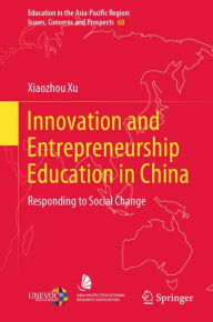 Title: Innovation and Entrepreneurship Education in China: Responding to Social Change, Author: Xiaozhou Xu