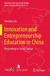 Title: Innovation and Entrepreneurship Education in China: Responding to Social Change, Author: Xiaozhou Xu