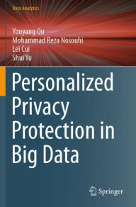 Title: Personalized Privacy Protection in Big Data, Author: Youyang Qu