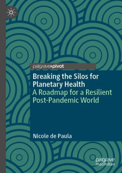 Breaking the Silos for Planetary Health: a Roadmap Resilient Post-Pandemic World