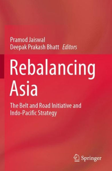 Rebalancing Asia: The Belt and Road Initiative Indo-Pacific Strategy