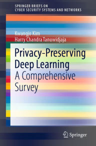 Title: Privacy-Preserving Deep Learning: A Comprehensive Survey, Author: Kwangjo Kim