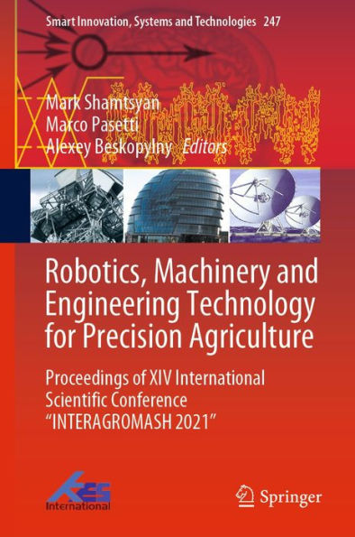 Robotics, Machinery and Engineering Technology for Precision Agriculture: Proceedings of XIV International Scientific Conference INTERAGROMASH 2021