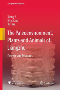 Title: The Paleoenvironment, Plants and Animals of Liangzhu: Essence and Treasures, Author: Xiang Ji