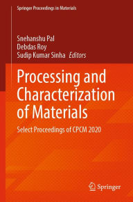 Title: Processing and Characterization of Materials: Select Proceedings of CPCM 2020, Author: Snehanshu Pal