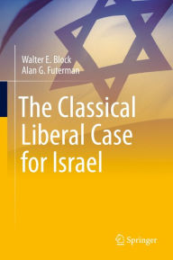 Title: The Classical Liberal Case for Israel, Author: Walter E. Block