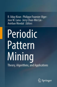 Title: Periodic Pattern Mining: Theory, Algorithms, and Applications, Author: R. Uday Kiran