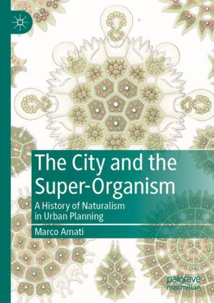 the City and Super-Organism: A History of Naturalism Urban Planning