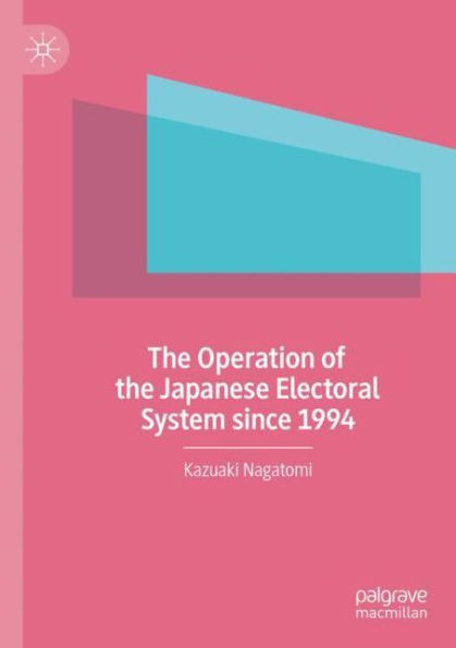 the Operation of Japanese Electoral System since 1994