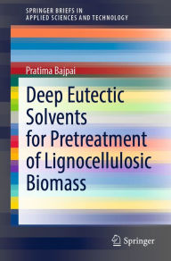 Title: Deep Eutectic Solvents for Pretreatment of Lignocellulosic Biomass, Author: Pratima Bajpai