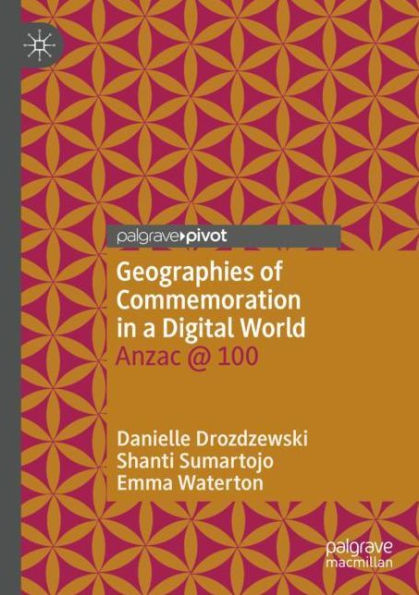 Geographies of Commemoration a Digital World: Anzac @ 100