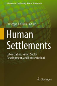 Title: Human Settlements: Urbanization, Smart Sector Development, and Future Outlook, Author: Giuseppe T. Cirella