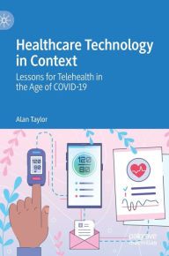 Free books online download google Healthcare Technology in Context: Lessons for Telehealth in the Age of COVID-19 by 
