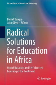 Title: Radical Solutions for Education in Africa: Open Education and Self-directed Learning in the Continent, Author: Daniel Burgos