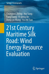 Title: 21st Century Maritime Silk Road: Wind Energy Resource Evaluation, Author: Chongwei Zheng