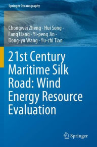 Title: 21st Century Maritime Silk Road: Wind Energy Resource Evaluation, Author: Chongwei Zheng