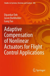 Title: Adaptive Compensation of Nonlinear Actuators for Flight Control Applications, Author: Dipankar Deb