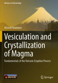 Title: Vesiculation and Crystallization of Magma: Fundamentals of the Volcanic Eruption Process, Author: Atsushi Toramaru