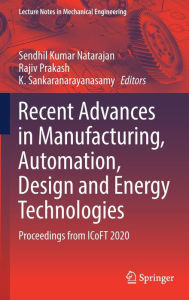 Title: Recent Advances in Manufacturing, Automation, Design and Energy Technologies: Proceedings from ICoFT 2020, Author: Sendhil Kumar Natarajan