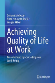 Title: Achieving Quality of Life at Work: Transforming Spaces to Improve Well-Being, Author: Suhana Mohezar