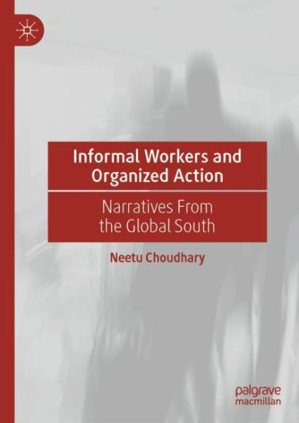 Informal Workers and Organized Action: Narratives From the Global South