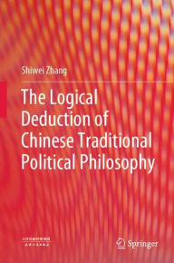 Title: The Logical Deduction of Chinese Traditional Political Philosophy, Author: Shiwei Zhang