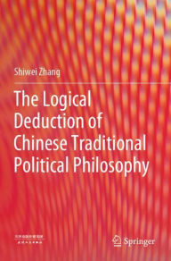 Title: The Logical Deduction of Chinese Traditional Political Philosophy, Author: Shiwei Zhang