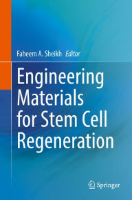 Title: Engineering Materials for Stem Cell Regeneration, Author: Faheem A. Sheikh