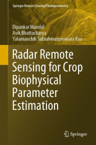 Title: Radar Remote Sensing for Crop Biophysical Parameter Estimation, Author: Dipankar Mandal