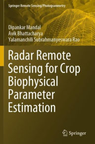 Title: Radar Remote Sensing for Crop Biophysical Parameter Estimation, Author: Dipankar Mandal
